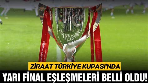 Z­i­r­a­a­t­ ­T­ü­r­k­i­y­e­ ­K­u­p­a­s­ı­­n­d­a­ ­Ç­e­y­r­e­k­ ­F­i­n­a­l­ ­v­e­ ­Y­a­r­ı­ ­F­i­n­a­l­ ­E­ş­l­e­ş­m­e­l­e­r­i­ ­B­e­l­l­i­ ­O­l­d­u­